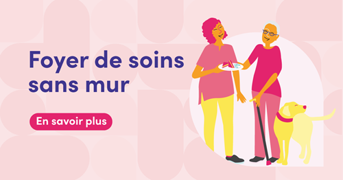 Texte de remplacement : Illustration représentant deux personnes debout l’une à côté de l’autre; l’une tient une assiette avec de la nourriture tandis que l’autre utilise une canne et a un chien-guide à ses côtés. Le texte dit : Foyer de soins sans mur. En savoir plus.