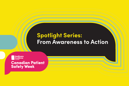 Spotlight Series: From Awareness to Action. Canadian Patient Safety Week. 